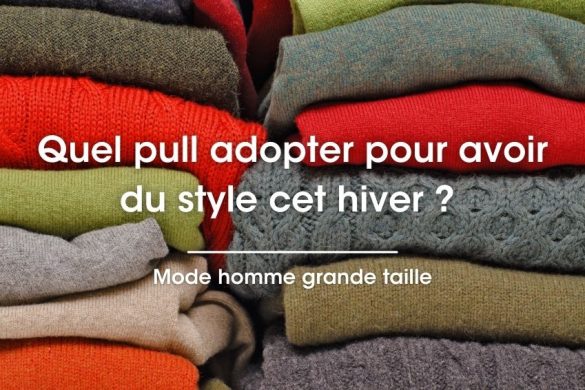 Pull homme grande taille pour avoir du style en hiver