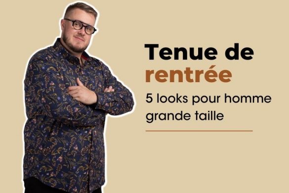 Tenue de rentrée : 5 looks pour homme grande taille